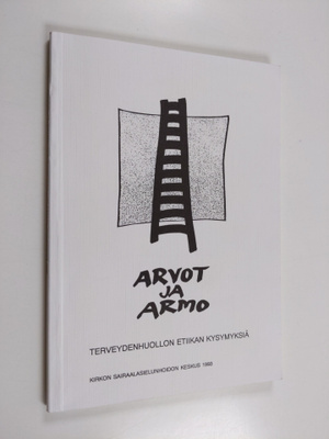 Arvot ja armo : terveydenhuollon etiikan kysymyksiä