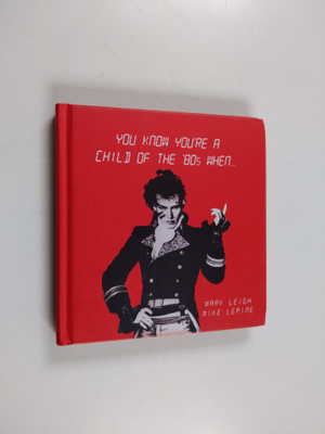Mike Lepine ym. : You Know You're a Child of the 80's Whe...