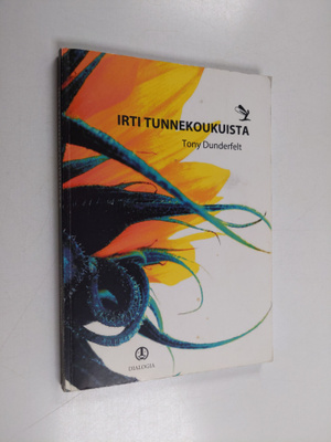 Tony Dunderfelt : Irti tunnekoukuista : kohti vapaampaa e...