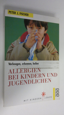 Peter J. Fischer : Allergien bei Kindern und Jugendlichen...