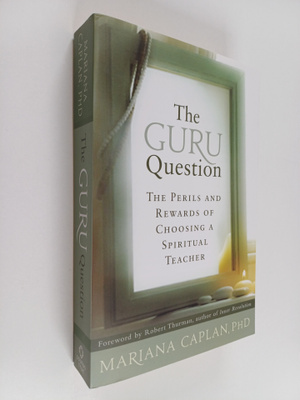 Mariana Caplan : The Guru Question : The Perils and Rewar...