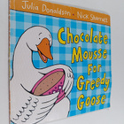 Nick Sharratt ym. : Chocolate Mousse for Greedy Goose - pikkukuva 1