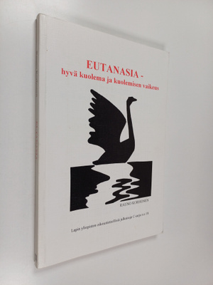 Rauno Korhonen : Eutanasia - hyvä kuolema ja kuolemisen v...
