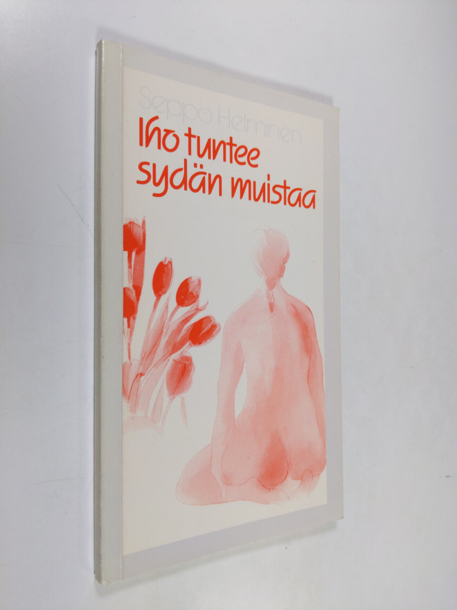 Seppo Helminen : Iho tuntee sydän muistaa