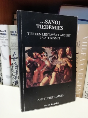 ...Sanoi tiedemies - Tieteen lentävät lauseet ja aforismit