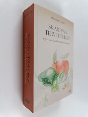 Mari Aulanko : Skarppaa - terveydeksi! : vilja-, viini- j...