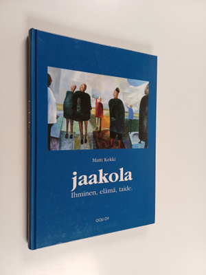 Matti Kekki : Jaakola : ihminen, elämä, taide