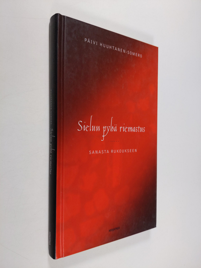 Päivi Huuhtanen-Somero : Sielun pyhä riemastus : sanasta ...