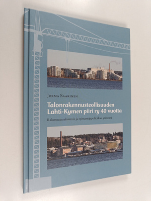 Jorma Saarinen : Talonrakennusteollisuuden Lahti-Kymen pi...