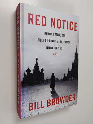 Bill Browder : Red notice : kuinka minusta tuli Putinin v...