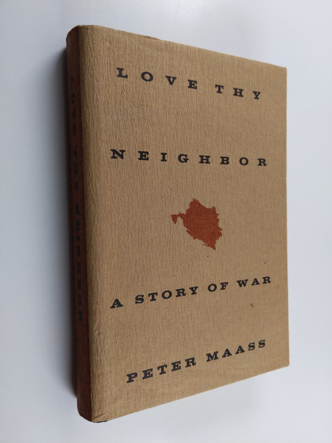 Peter Maass : Love Thy Neighbor - A Story of War