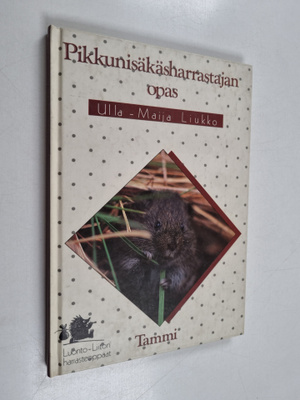 Ulla-Maija Liukko : Pikkunisäkäsharrastajan opas