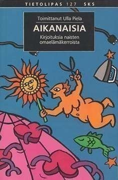 U. Piela: AIKANAISIA Kirjoituksia naisten omaelämänkerroista