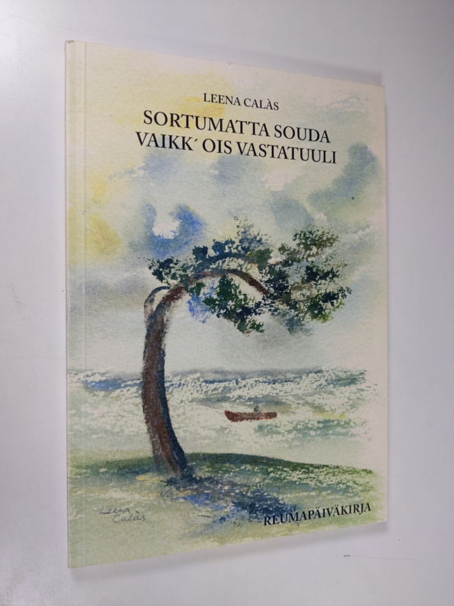 Leena Calas : Sortumatta souda vaikk' ois vastatuuli : re...