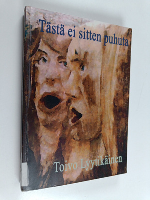 Toivo Lyytikäinen : Tästä ei sitten puhuta