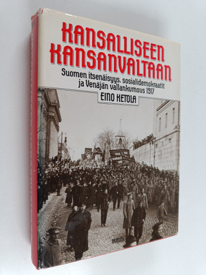 Eino Ketola : Kansalliseen kansanvaltaan : Suomen itsenäi...