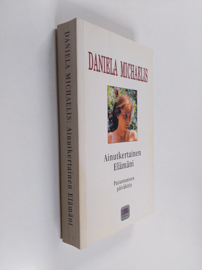 Daniela Michaelis : Ainutkertainen elämäni : parantumisen...