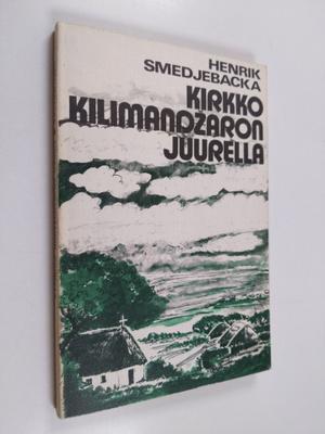 Henrik Smedjebacka : Kirkko Kilimandzaron juurella : itse...