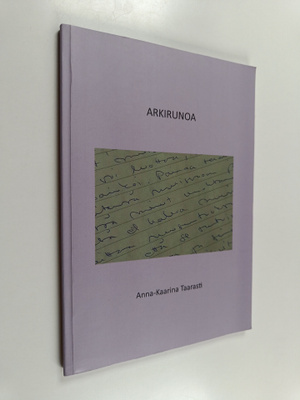 Anna-Kaarina Taarasti : Arkirunoa