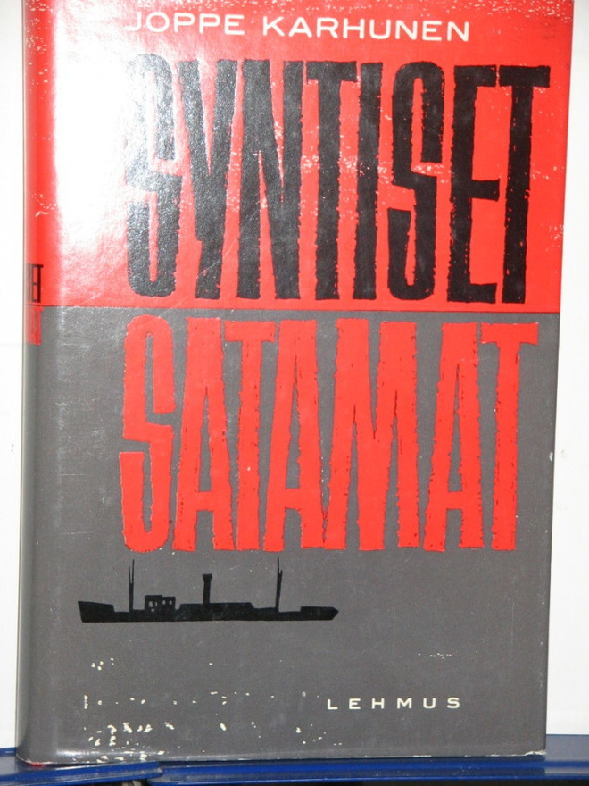 Joppe Karhunen : SYNTISET SATAMAT  Suomalaisen kauppalaivan
