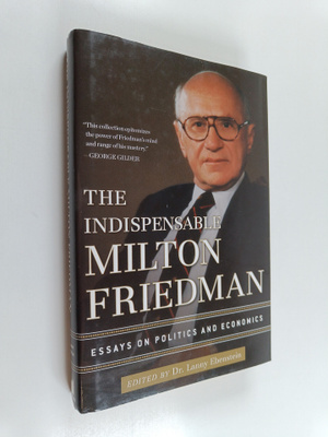 Lanny  Ebenstein : The Indispensable Milton Friedman - Es...