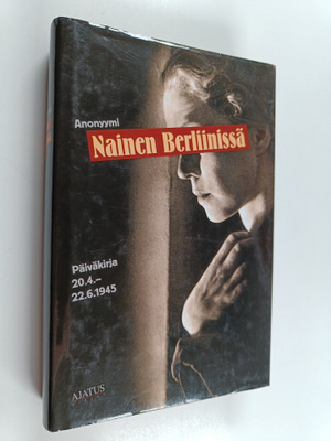 Anonyymi : Nainen Berliinissä : päiväkirja 20.4-22.6.1945