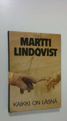 Martti Lindqvist : Kaikki on läsnä