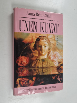 Anna-Britta Ståhl : Unen kuvat : jungilaista unien tulkintaa