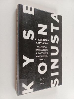 Esa Saarinen : Kyse on sinusta : E. Saarisen ajatuksia el...