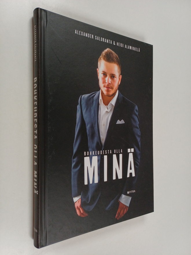Alexander Saloranta : Rohkeudesta olla minä : Alexander S...