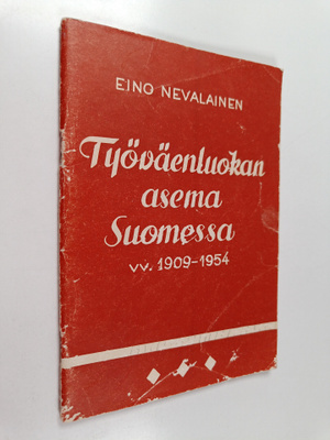 Eino Nevalainen : Työväenluokan asema Suomessa vv. 1909-1...