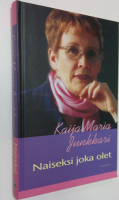 Kaija Junkkari : Naiseksi joka olet