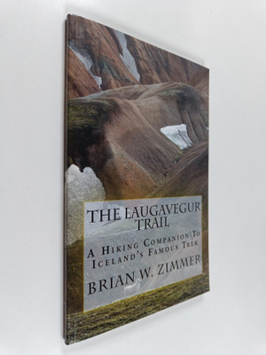 Brian W. Zimmer : The Laugavegur Trail : A Hiking Compani...