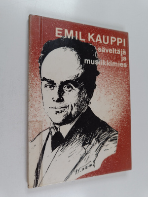 Hanna-Maija Härmä : Emil Kauppi - säveltäjä ja musiikkimies