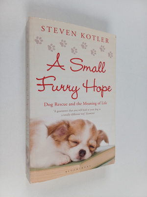 Steven Kotler : A Small Furry Hope - Dog Rescue and the M...