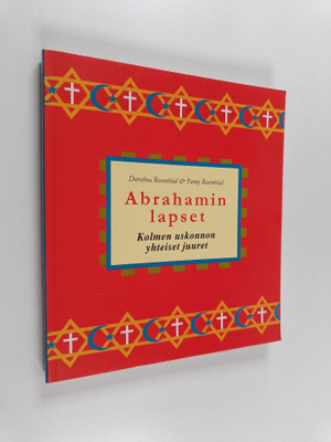 Dorothea Rosenblad ym. : Abrahamin lapset : kolmen uskonn...