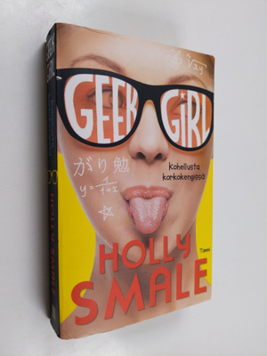 Holly Smale : Geek girl - Kohellusta korkokengissä