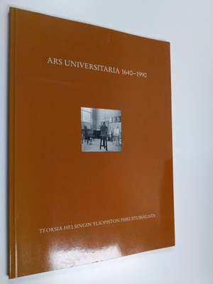 Ars universitaria, 1640-1990 Teoksia Helsingin yliopiston...