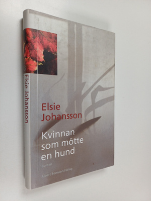 Elsie Johansson : Kvinnan som mötte en hund : roman