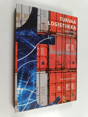 Turvaa logistiikka : kuljetusten ja toiminnan turvallisuus