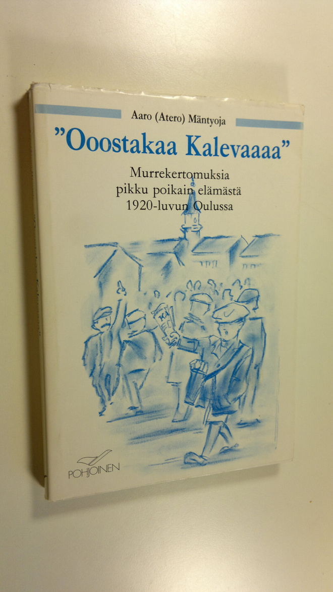 Aaro Mäntyoja : Ooostakaa Kalevaaaa : murrekertomuksia pi...