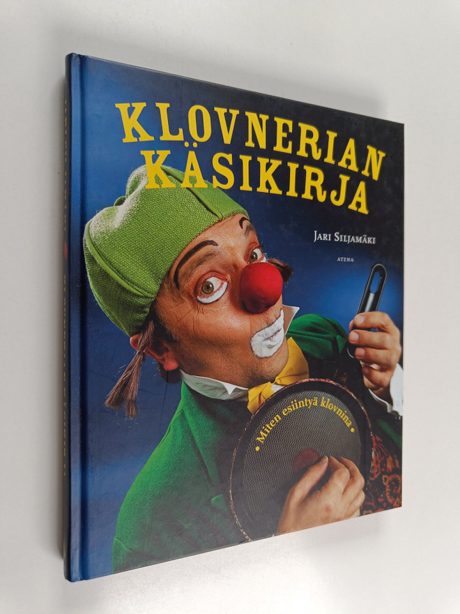 Jari Siljamäki : Klovnerian käsikirja : miten esiintyä kl...