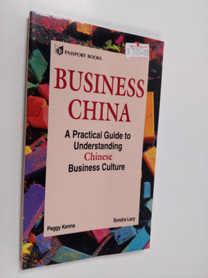 Peggy Kenna : Business China : a practical guide to under...