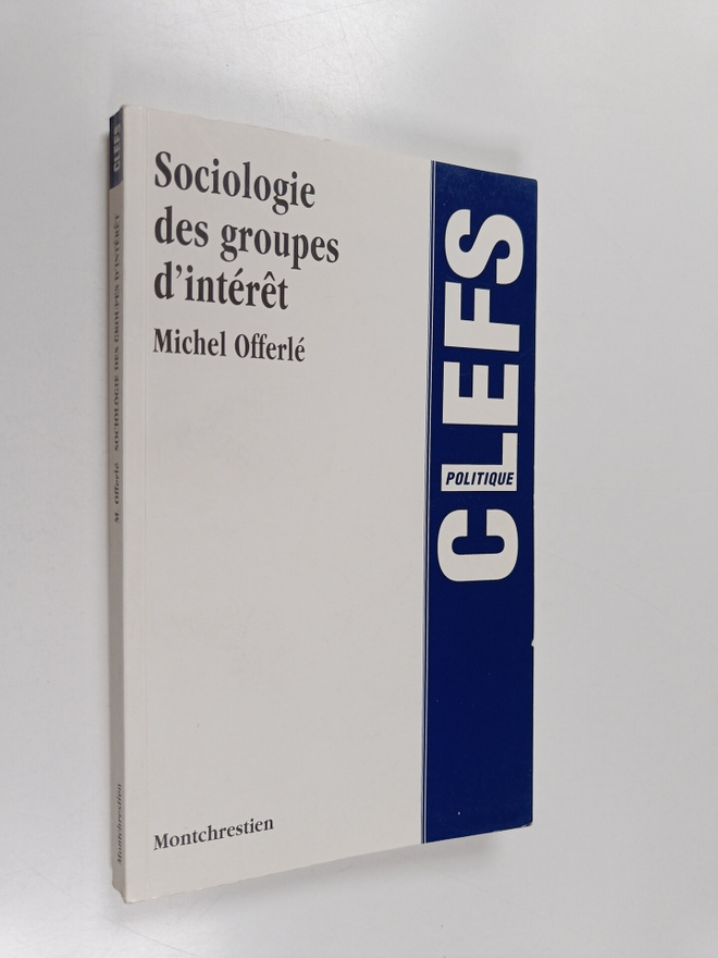 Michel Offerle : Sociologie des groupes d'interet (signee...