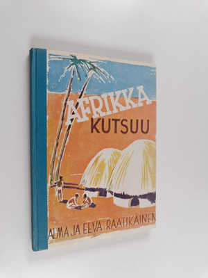 Alma Raatikainen ym. : Afrikka kutsuu