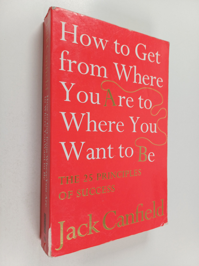 Jack Canfield : How to get from where you are to where yo...