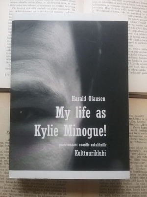 Harald Olausen - My Life as Kylie Minogue (nid.)