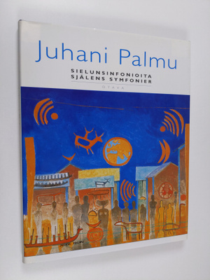 Juhani Palmu : sielunsinfonioita = själens symfonier - Si...
