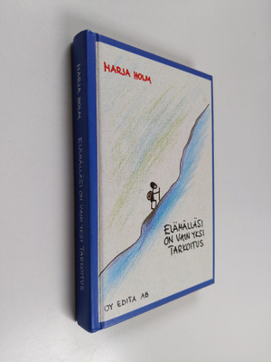 Marja Holm : Elämälläsi on vain yksi tarkoitus