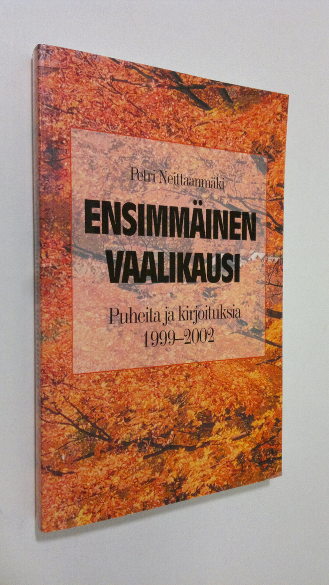 Petri Neittaanmäki : Ensimmäinen vaalikausi : puheita ja ...